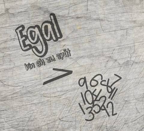 " Egal - bin eh zu spät" Plotterdatei