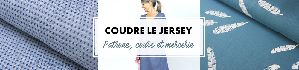 Coudre du jersey - patrons, cours et tissus Coudre du jersey - patrons, cours et tissus